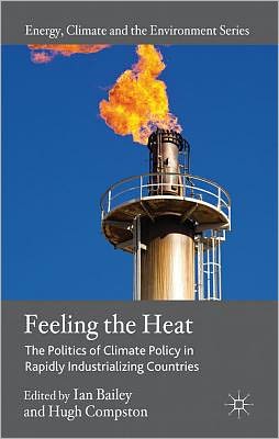 Cover for Ian Bailey · Feeling the Heat: The Politics of Climate Policy in Rapidly Industrializing Countries - Energy, Climate and the Environment (Hardcover Book) (2012)