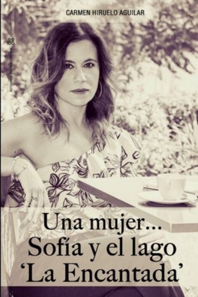 Cover for Carmen Hiruelo Aguilar · Mujer... Sofia y el Lago la Encantada (Book) (2017)