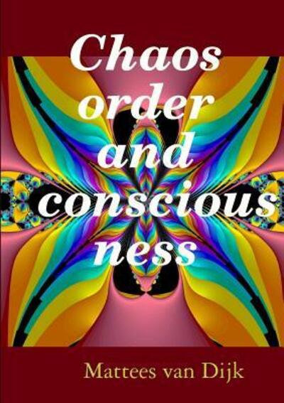 Cover for Mattees van Dijk · Chaos, order and consciousness (Paperback Book) (2017)