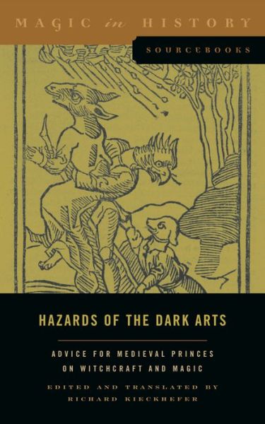 Cover for Richard Kieckhefer · Hazards of the Dark Arts: Advice for Medieval Princes on Witchcraft and Magic - Magic in History Sourcebooks (Paperback Book) (2022)