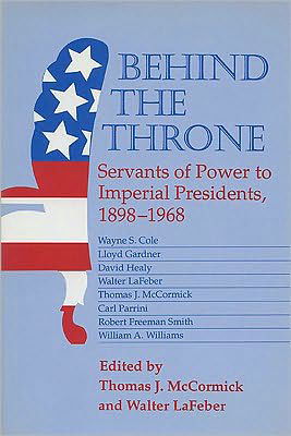 Cover for Behind the Throne: Servants of Power to Imperial Presidents, 1898-1968 (Hardcover Book) (1993)