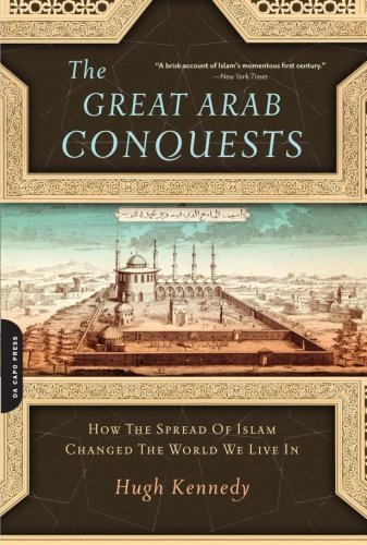 Cover for Hugh Kennedy · The Great Arab Conquests: How the Spread of Islam Changed the World We Live in (Paperback Book) [Reprint edition] (2008)