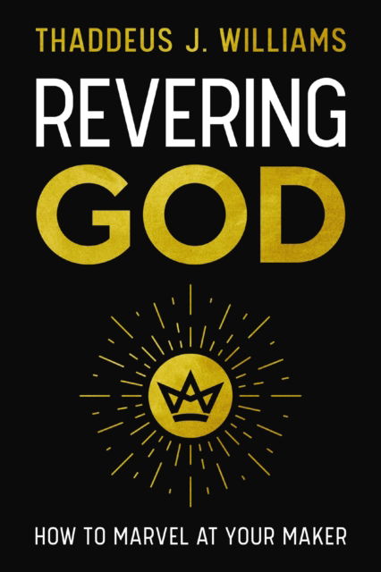 Revering God: How to Marvel at Your Maker - Thaddeus J. Williams - Books - Zondervan - 9780310160403 - October 24, 2024