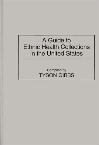 Cover for Tyson Gibbs · A Guide to Ethnic Health Collections in the United States - Bibliographies and Indexes in Medical Studies (Hardcover Book) (1996)