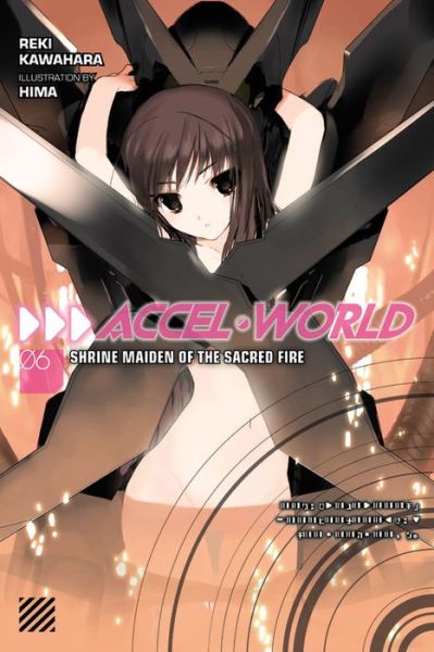 Cover for Reki Kawahara · Accel World, Vol. 6 (light novel): Shrine Maiden of the Sacred Fire - ACCEL WORLD LIGHT NOVEL SC (Paperback Book) (2016)