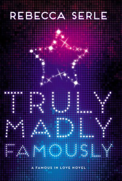 Cover for Rebecca Serle · Truly Madly Famously - Famous in Love (Hardcover Book) (2015)