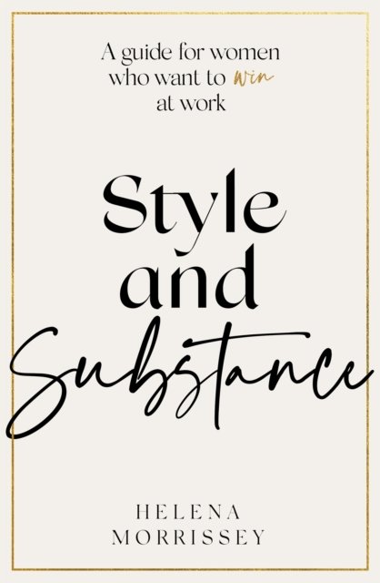 Cover for Helena Morrissey · Style and Substance: A guide for women who want to win at work (Paperback Book) (2024)