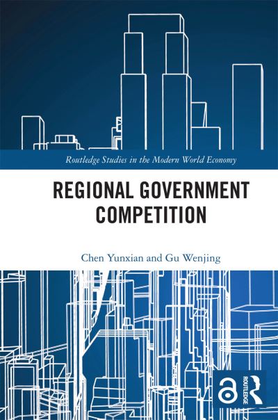 Cover for Yunxian, Chen (Guangdong Regional Management Innovation Center, China) · Regional Government Competition - Routledge Studies in the Modern World Economy (Taschenbuch) (2020)