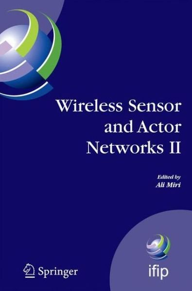 Cover for Ali Miri · Wireless Sensor and Actor Networks II: Proceedings of the 2008 IFIP Conference on Wireless Sensor and Actor Networks (WSAN 08), Ottawa, Ontario, Canada, July 14-15, 2008 - IFIP Advances in Information and Communication Technology (Inbunden Bok) [2008 edition] (2008)