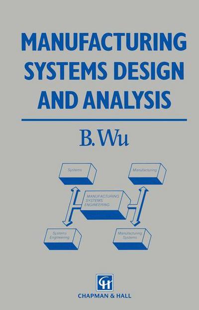 Manufacturing Systems Design and Analysis - B. Wu - Books - Chapman and Hall - 9780412408403 - November 14, 1991
