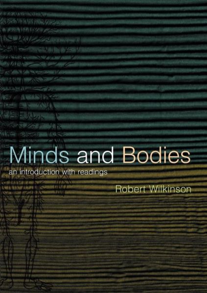 Minds and Bodies: An Introduction with Readings - Philosophy and the Human Situation - Robert Wilkinson - Books - Taylor & Francis Ltd - 9780415212403 - September 28, 2000