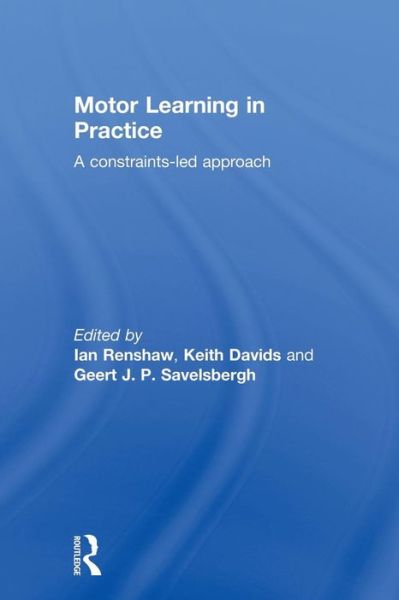 Cover for Ian Renshaw · Motor Learning in Practice: A Constraints-Led Approach (Paperback Book) (2011)