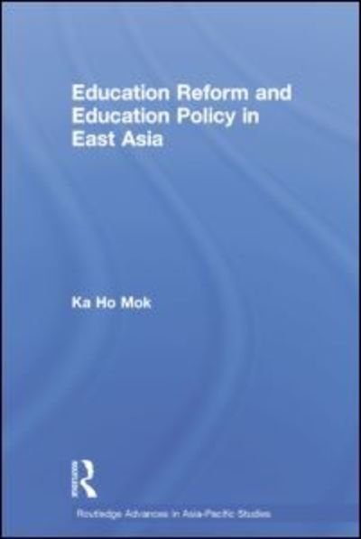 Cover for Ka-ho Mok · Education Reform and Education Policy in East Asia - Routledge Advances in Asia-Pacific Studies (Pocketbok) (2014)