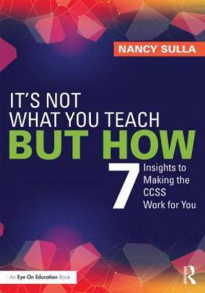 Cover for Sulla, Nancy (Innovative Designs for Education, USA) · It's Not What You Teach But How: 7 Insights to Making the CCSS Work for You (Pocketbok) (2015)