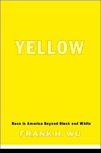 Cover for Frank Wu · Yellow: Race in America Beyond Black and White (Paperback Book) [New edition] (2003)