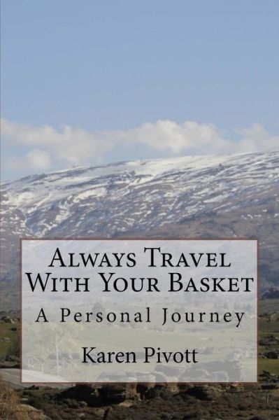 Cover for Karen Pivott · Always Travel With Your Basket : A Personal Journey (Paperback Book) (2016)