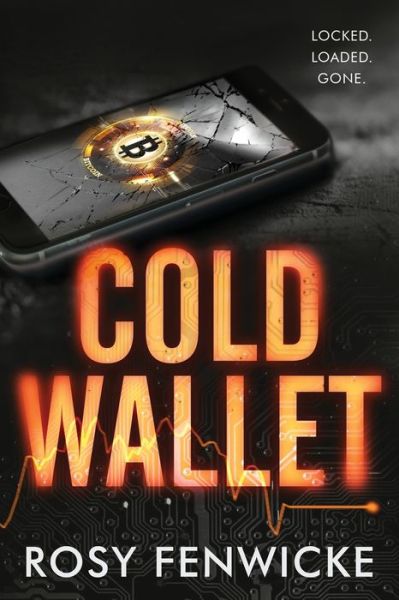 Cold Wallet : Locked. Loaded. Gone. - Rosy Fenwicke - Books - Wonderful World - 9780473559403 - March 20, 2021