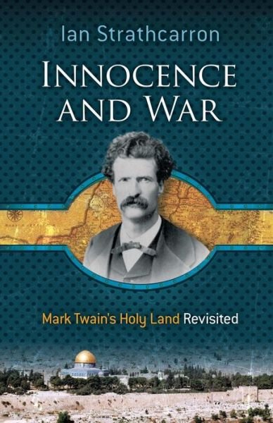 Cover for Ian Strathcarron · Innocence and War: Mark Twain's Holy Land Revisited (Paperback Book) (2012)