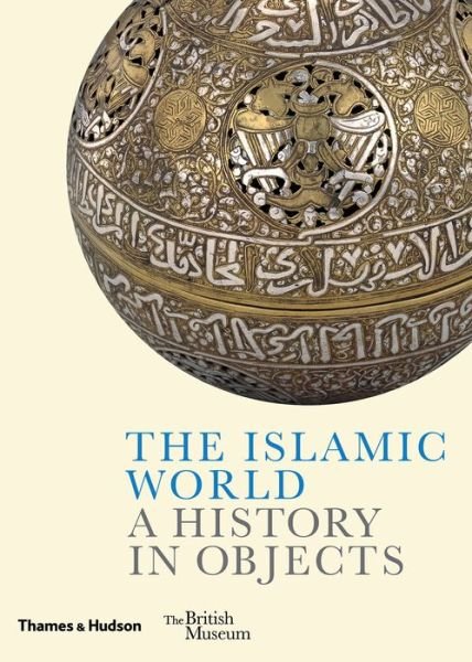 Cover for Ladan Akbarnia · The Islamic World: A History in Objects - A History In Objects (Hardcover bog) (2018)