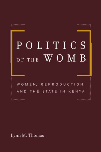 Cover for Lynn Thomas · Politics of the Womb: Women, Reproduction, and the State in Kenya (Paperback Book) (2003)