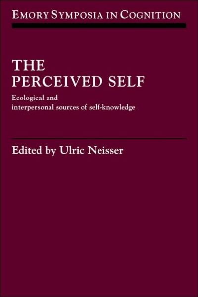 The Perceived Self: Ecological and Interpersonal Sources of Self Knowledge - Emory Symposia in Cognition - Ulric Neisser - Bücher - Cambridge University Press - 9780521030403 - 2. November 2006