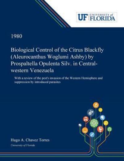 Cover for Hugo Chavez Torres · Biological Control of the Citrus Blackfly  by Prospaltella Opulenta Silv. in Central-western Venezuela With a Review of ... and Suppression by Introduced Parasites (Paperback Book) (2019)