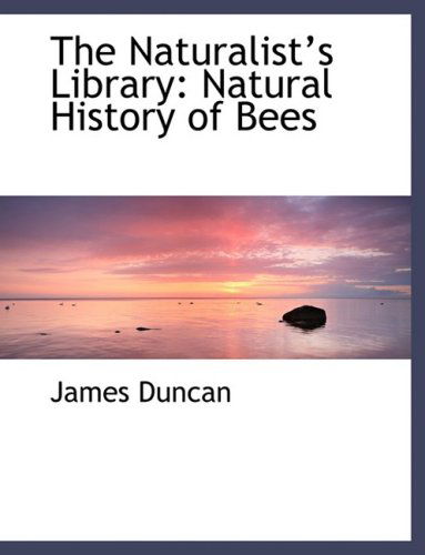 Cover for James Duncan · The Naturalista¿¿s Library: Natural History of Bees (Hardcover Book) [Large Print, Lrg edition] (2008)