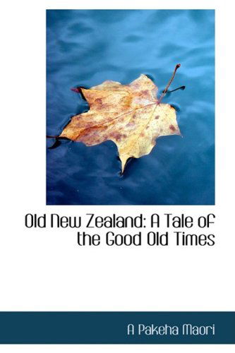 Cover for A Pakeha Maori · Old New Zealand: a Tale of the Good Old Times (Paperback Book) (2008)