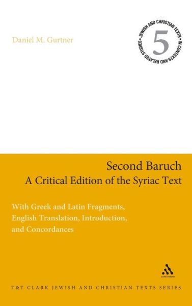 Cover for Gurtner, Professor Daniel M. (Gateway Seminary, USA) · Second Baruch: A Critical Edition of the Syriac Text: With Greek and Latin Fragments, English Translation, Introduction, and Concordances - Jewish and Christian Texts (Hardcover Book) (2009)