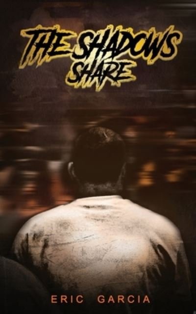 The Shadows Share - Eric Garcia - Livros - Dim Publishing - 9780578685403 - 1 de maio de 2020