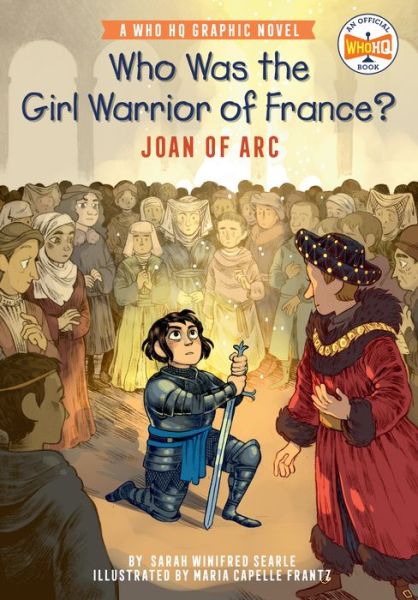 Cover for Sarah Winifred Searle · Who Was the Girl Warrior of France?: Joan of Arc: A Who HQ Graphic Novel - Who HQ Graphic Novels (Paperback Book) (2022)