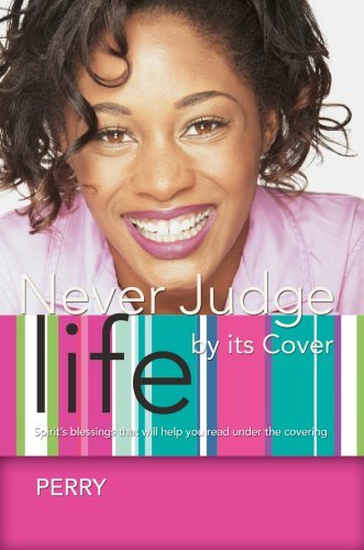 Cover for Perry · Never Judge Life by Its Cover: Spirit's Blessings That Will Help You Read Under the Covering (Gebundenes Buch) (2008)