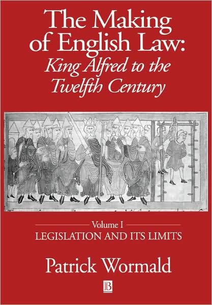 Cover for Wormald, Patrick (University of Oxford) · The Making of English Law: King Alfred to the Twelfth Century, Legislation and its Limits (Paperback Bog) [Volume I edition] (2001)