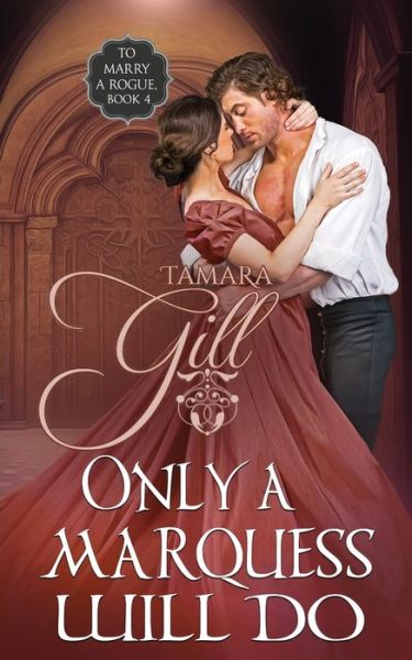 Cover for Tamara Gill · Only a Marquess Will Do - To Marry a Rogue (Paperback Book) (2021)