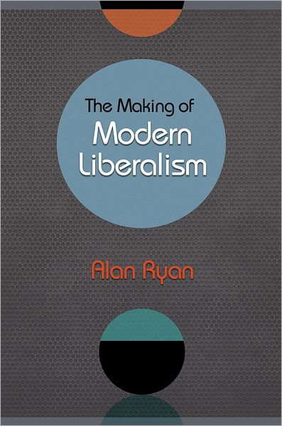 Cover for Alan Ryan · The Making of Modern Liberalism (Hardcover Book) (2012)