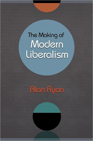 Cover for Alan Ryan · The Making of Modern Liberalism (Inbunden Bok) (2012)
