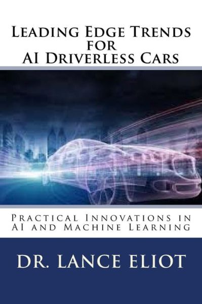 Cover for Lance Eliot · Leading Edge Trends for AI Driverless Cars (Paperback Book) (2018)