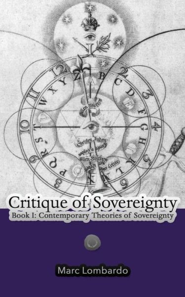 Critique of Sovereignty: Book I: Contemporary Theories of Sovereignty - Marc Lombardo - Books - Punctum Books - 9780692282403 - September 28, 2015