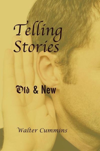 Telling Stories: Old & New - Walter Cummins - Książki - del Sol Press - 9780692352403 - 29 marca 2015