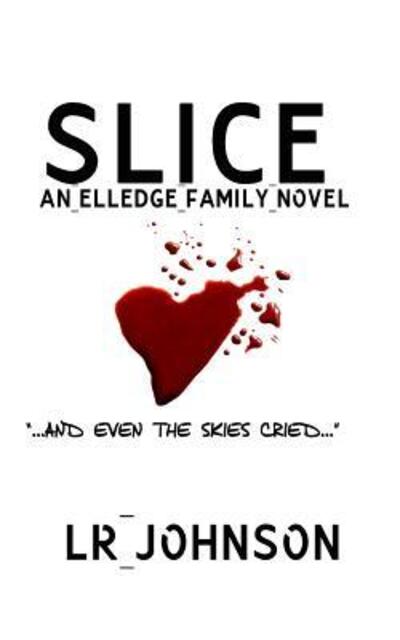 Slice And Even the Skies Cried - L R Johnson - Books - L.R. Johnson - 9780692589403 - February 14, 2016