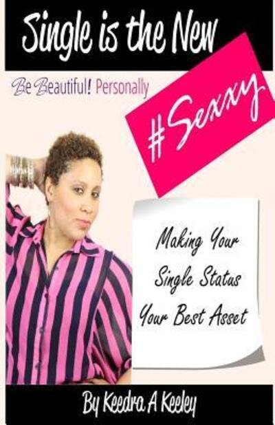 Cover for Keedra A. Keeley · Be Beautiful Personally : Single is the New Sexxy : Taking This Single Thing To A Whole New Level (Pocketbok) (2016)