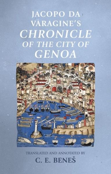 Cover for C E Bene · Jacopo Da Varagine's Chronicle of the City of Genoa - Manchester Medieval Sources (Innbunden bok) (2019)