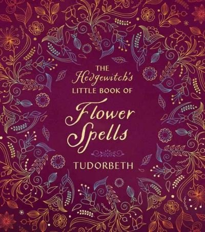 Cover for Tudorbeth · The Hedgewitch's Little Book of Flower Spells - The Hedgewitch's Little Library (Hardcover Book) (2023)