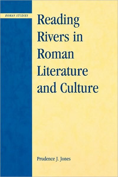 Cover for Prudence J. Jones · Reading Rivers in Roman Literature and Culture - Roman Studies: Interdisciplinary Approaches (Paperback Book) (2005)
