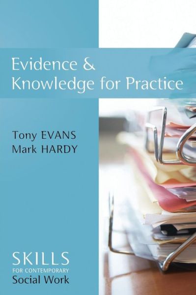 Evidence and Knowledge for Practice - Skills for Contemporary Social Work - Tony Evans - Books - John Wiley and Sons Ltd - 9780745643403 - March 26, 2010