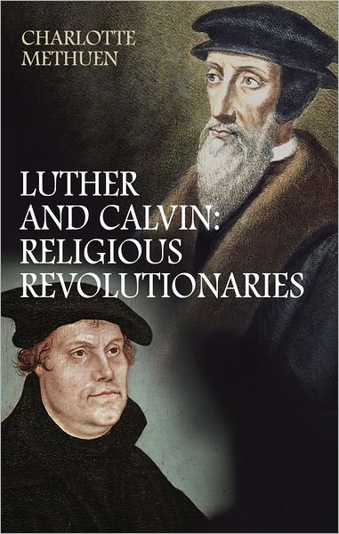 Cover for Ms Charlotte Methuen · Luther and Calvin: Religious Revolutionaries (Paperback Bog) [New edition] (2011)