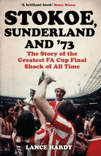 Cover for Lance Hardy · Stokoe, Sunderland and 73: The Story Of the Greatest FA Cup Final Shock of All Time (Paperback Book) (2011)