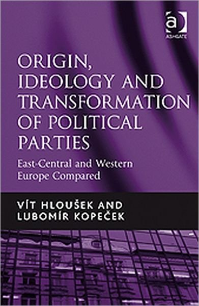 Cover for Vit Hlousek · Origin, Ideology and Transformation of Political Parties: East-Central and Western Europe Compared (Hardcover Book) [New edition] (2010)