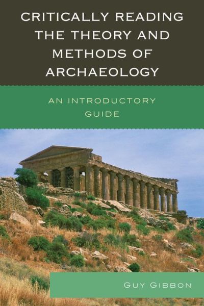 Cover for Guy Gibbon · Critically Reading the Theory and Methods of Archaeology: An Introductory Guide (Hardcover bog) (2013)