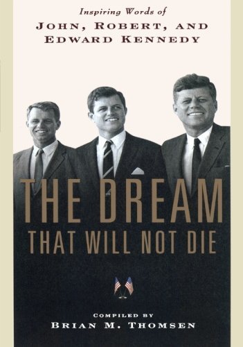 Cover for Brian M Thomsen · The Dream That Will Not Die: Inspiring Words of John, Robert, and Edward Kennedy (Paperback Book) [First edition] (2010)